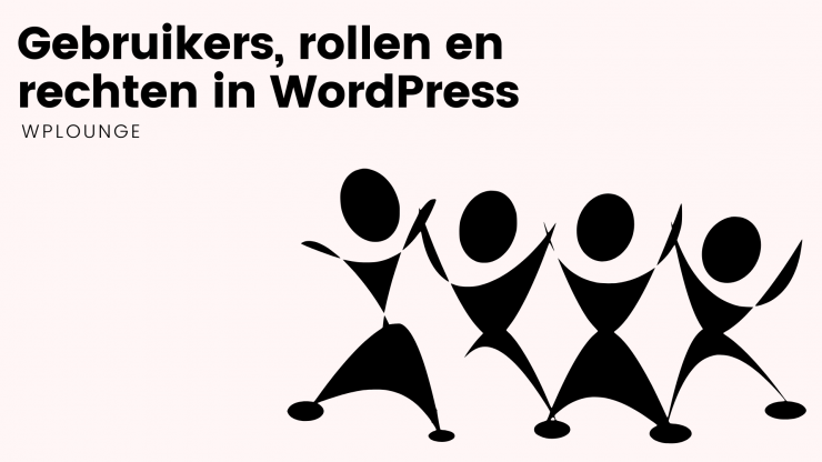 Gebruikers, rollen en rechten in WordPress